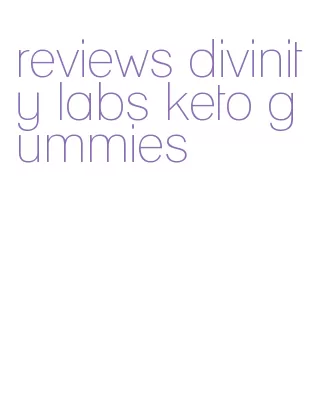 reviews divinity labs keto gummies