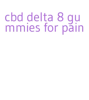 cbd delta 8 gummies for pain