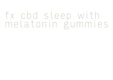 fx cbd sleep with melatonin gummies