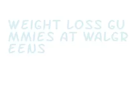 weight loss gummies at walgreens