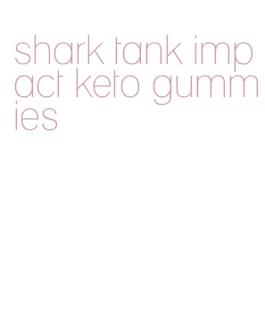 shark tank impact keto gummies