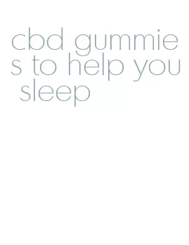 cbd gummies to help you sleep