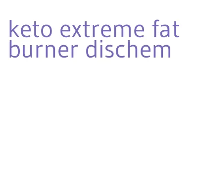 keto extreme fat burner dischem