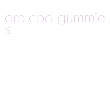 are cbd gummies