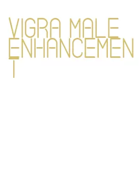 vigra male enhancement