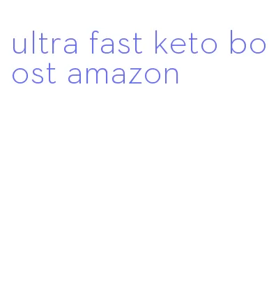 ultra fast keto boost amazon