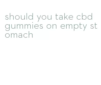 should you take cbd gummies on empty stomach