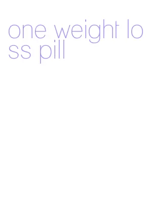 one weight loss pill