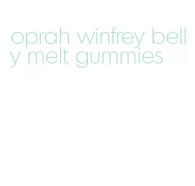 oprah winfrey belly melt gummies