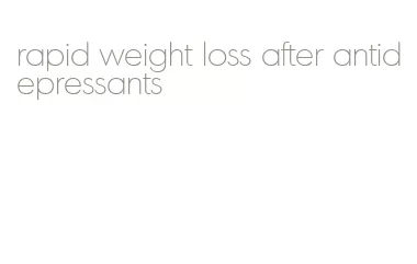 rapid weight loss after antidepressants