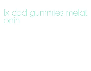 fx cbd gummies melatonin