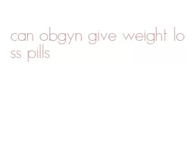 can obgyn give weight loss pills