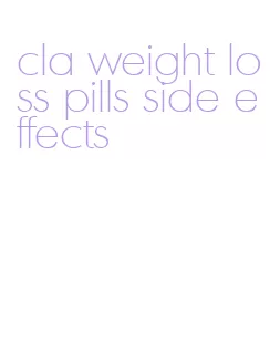 cla weight loss pills side effects