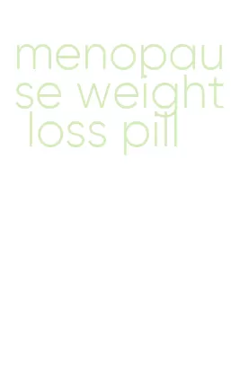 menopause weight loss pill