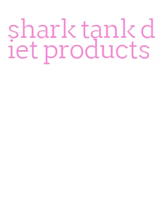 shark tank diet products