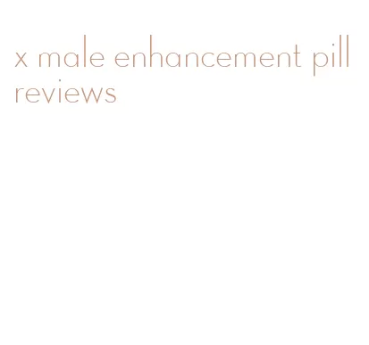 x male enhancement pill reviews