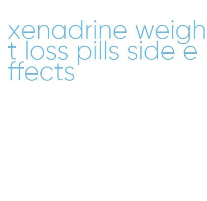 xenadrine weight loss pills side effects