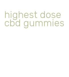 highest dose cbd gummies