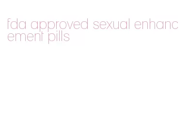 fda approved sexual enhancement pills