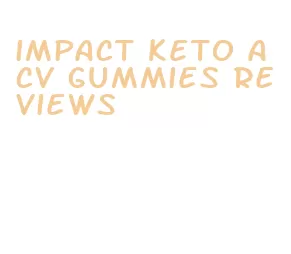 impact keto acv gummies reviews