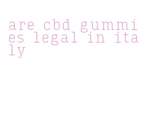 are cbd gummies legal in italy