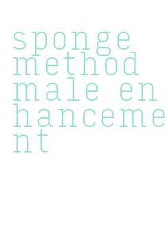 sponge method male enhancement