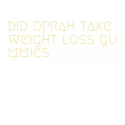 did oprah take weight loss gummies