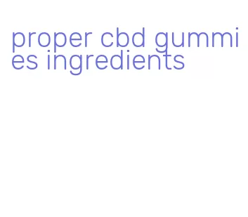 proper cbd gummies ingredients