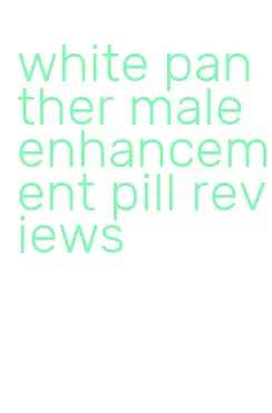 white panther male enhancement pill reviews