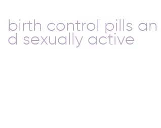 birth control pills and sexually active