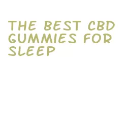 the best cbd gummies for sleep