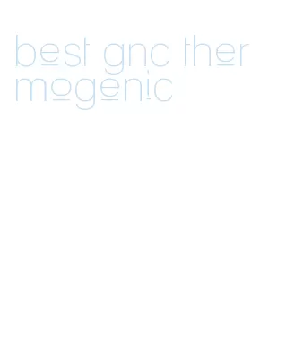 best gnc thermogenic