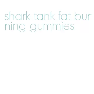 shark tank fat burning gummies