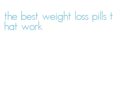 the best weight loss pills that work