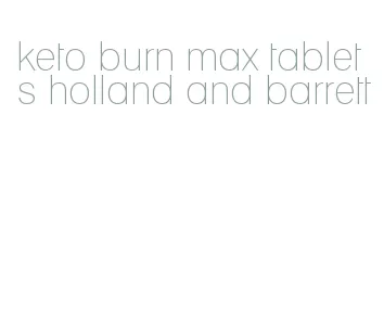 keto burn max tablets holland and barrett