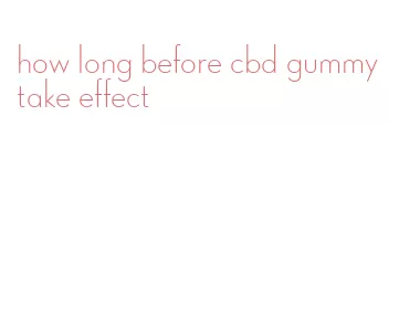 how long before cbd gummy take effect