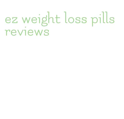 ez weight loss pills reviews