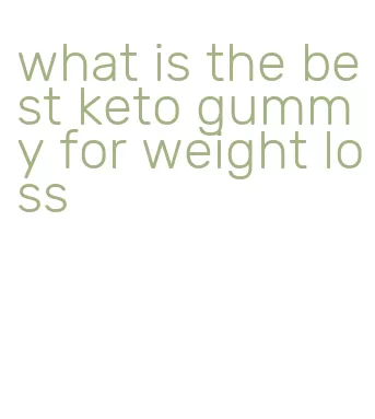 what is the best keto gummy for weight loss