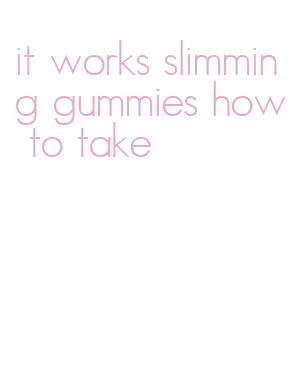 it works slimming gummies how to take