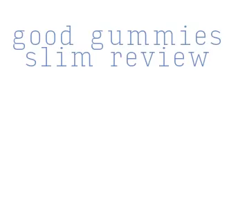 good gummies slim review