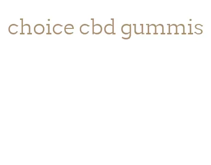 choice cbd gummis