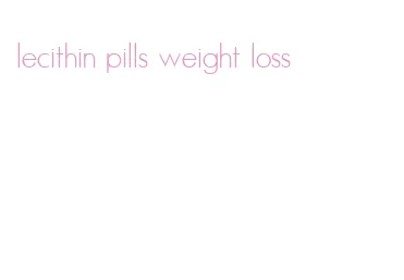 lecithin pills weight loss