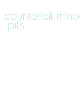 counterfeit rhino pills