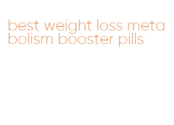 best weight loss metabolism booster pills