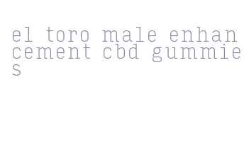 el toro male enhancement cbd gummies