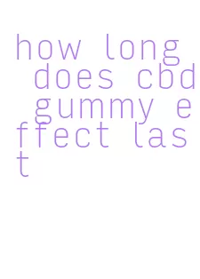 how long does cbd gummy effect last