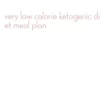 very low calorie ketogenic diet meal plan