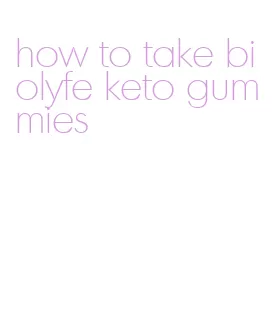 how to take biolyfe keto gummies