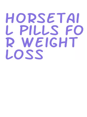 horsetail pills for weight loss