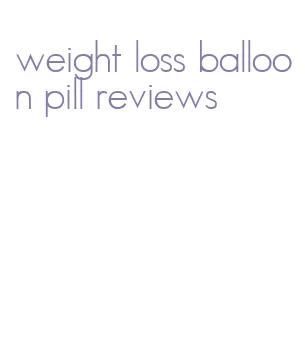 weight loss balloon pill reviews